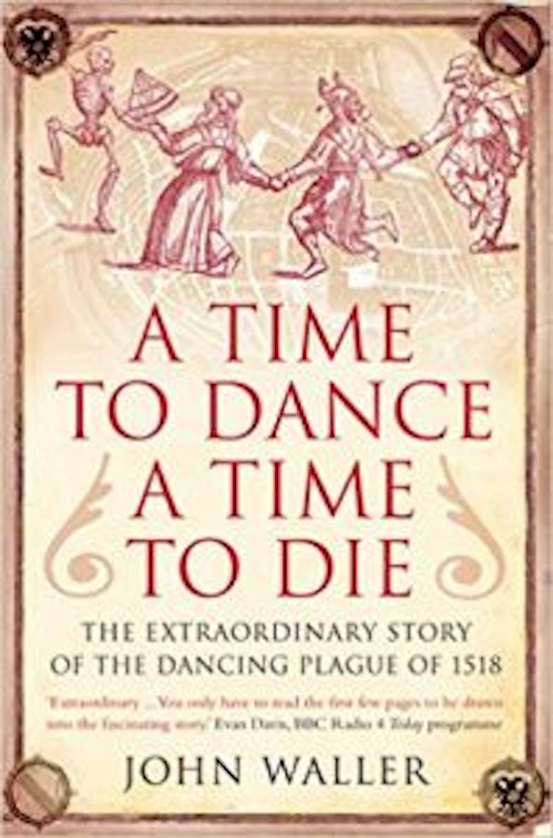 A Time to Dance, a Time to Die: The Extraordinary Story of the Dancing Plague of 1518 cover