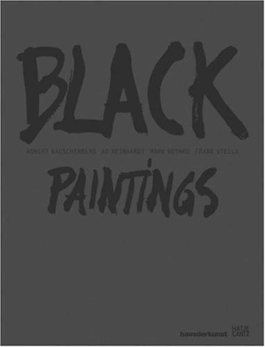 Black Paintings: Robert Rauschenberg, Ad Reinhardt, Mark Rothko, Frank Stella cover