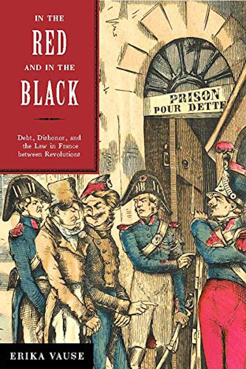 In the Red and in the Black: Debt, Dishonor, and the Law in France between Revolutions cover