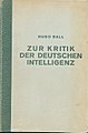 Hugo Ball - Zur Kritik der deutschen Intelligenz, 1919