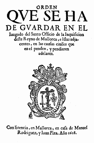 ORDEN
QVE SE HA
DE GVARDAR EN EL
Iuzgado del Santo Officio de la Inquisicion
deste Reyno de Mallorca, e islas adjacentes,
en las causas ciuiles que
en el penden, y pendieren
adelante