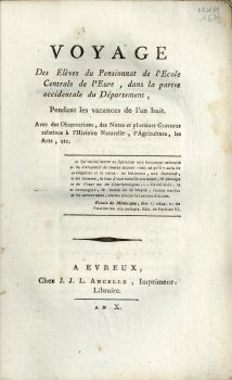 [Page de titre] Voyage des lves du Pensionnat de l'cole Centrale de l'Eure, dans la partie occidentale du Dpartement, pendant les vacances de l'an huit