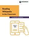 "Reading_Wikipedia_in_the_Classroom_-_Localization_guidelines_for_teacher's_guides.pdf" by User:MGuadalupe (WMF)