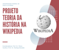 "Projeto_Teoria_da_História_na_Wikipédia.png" by User:Flávia Varella